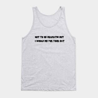 I would die for your cat! Tank Top